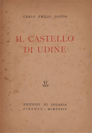 GADDA, Carlo Emilio (1893-1973). Il Castello di Udine. Firenze: Edizioni di...