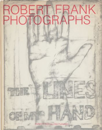 LIBRO (-) Robert Frank Photographs, The lines of my hand, Parkett / der...