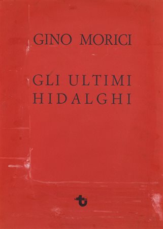 GINO MORICIGli ultimi Hidalghi, 1972Cartella composta da 5 incisioni di Gino...