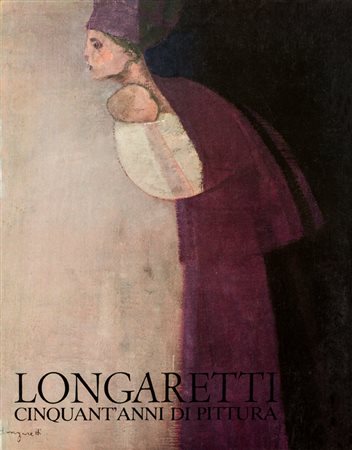 TRENTO LONGARETTILongaretti. Cinquant'anni di pittura, 1980Libro d'arte...