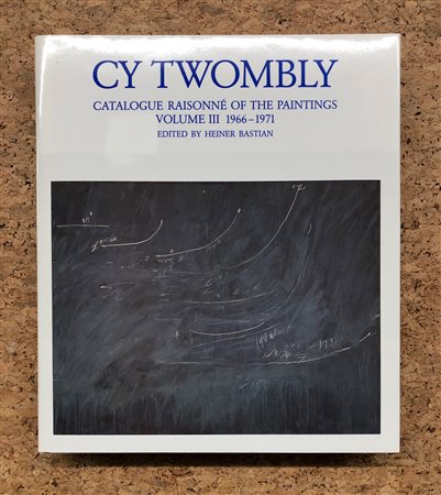 CY TWOMBLY - Cy Twombly. Catalogue raisonné of the paintings. Volume III 1966-1971, 1994