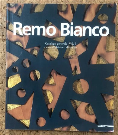 REMO BIANCO - Remo Bianco. Catalogo generale volume 1, 2001