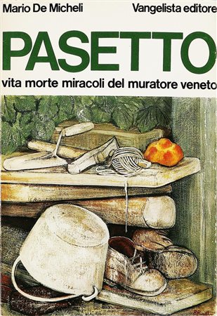 DE MICHELI MARIO Pasetto: vita morte miracoli del muratore veneto con un...