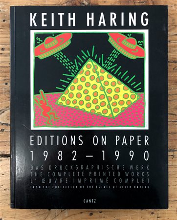 KEITH HARING - Keith Haring. Editions on paper 1982-1990. The complete printed works from the collection of the Estate of Keith Haring, 1997