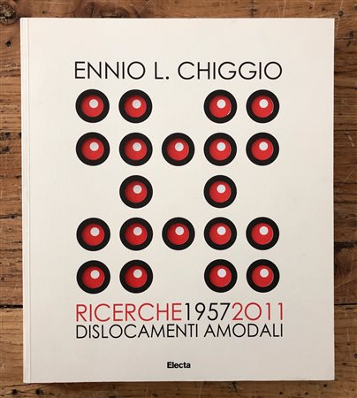 ENNIO CHIGGIO - Ennio L. Chiggio. Ricerche 1957/2011. Dislocamenti amodali, 2011