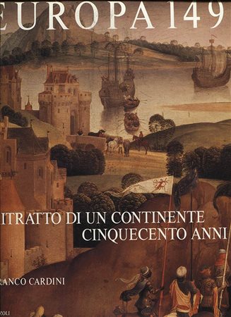 CARDINI  F. – EUROPA 1492. Ritratto di un continente cinquecento anni fa.  Milano, 1989. Pp.  237, tavv. e ill nel testo. ril. ed. buono stato.