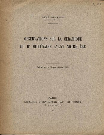 DUSSAUD  R. - Oservation sur la ceramique du II millenaire avant notre ere.  Paris, 1928. Pp. 131 – 150,  ill. nel testo. Ril ed. Buono stato, importante.