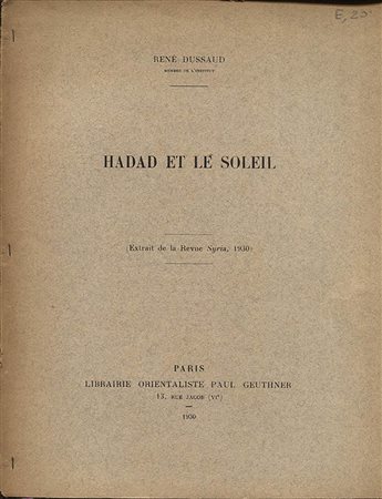 DUSSAUD  R. -  Hadad et le soleil. Paris, 1930. Pp. 365 – 369, tavv. 1 + ill. nel testo. Ril. Ed. Buono stato.