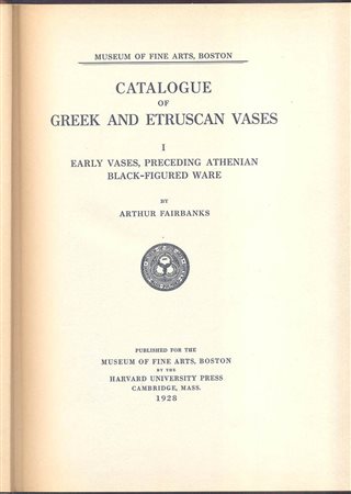 FAIRBANKS  A. - Catalogue of Greek and Etruscan Vases.Cambridge Mass. 1928. pp. 235, tavv. 100. ril. editoriale \ pelle con tassello, ottimo stato, importante e raro.