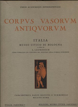 LAURINSICH L. - Corpvs Vasorvum Antiqvorvm. Italia, Museo Civico di Bologna. Fascicolo I<br>( V per la serie italiana ). Roma s.d. anni 30.pp. 22, tavv. 198 – 247.