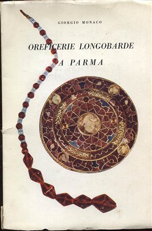 MONACO  G. – Oreficierie longobarde a Parma.  Parma, 1955. Pp. 42, tavv 1 a colori + 20 b\n. ril. ed. buono stato, raro.