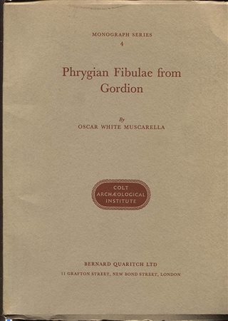 MUSCARELLA O. W. – Phrygian fibulae from Gordion. London,  1967. Pp. xii, 91, tavv. 20. Ril. ed. ottimo stato, importante e raro.