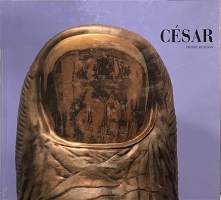 César (1921-1998) - Restany, Pierre