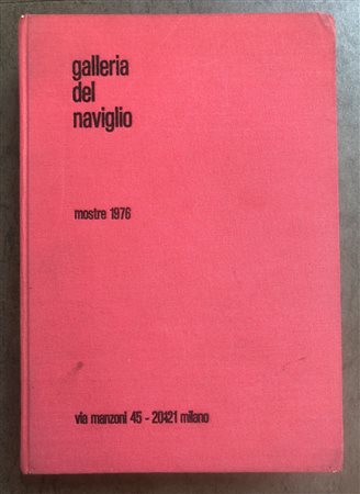 GALLERIA DEL NAVIGLIO, MILANO - Galleria del Naviglio. Mostre 1976, 1976