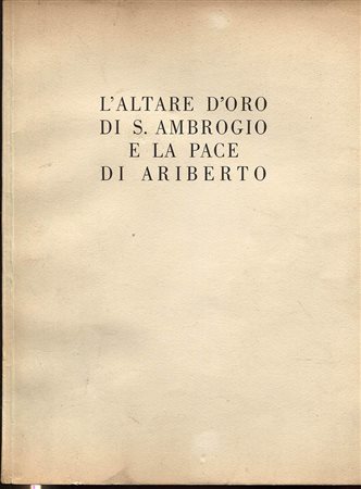 A.A.V.V. -  L’ altare d’oro di S. Ambrogio e la pace di Ariberto. Milano, 1955. Pp. 20,  tavv. 13 bellissime a colori. ril. ed. buono stato, raro e importante.<br>