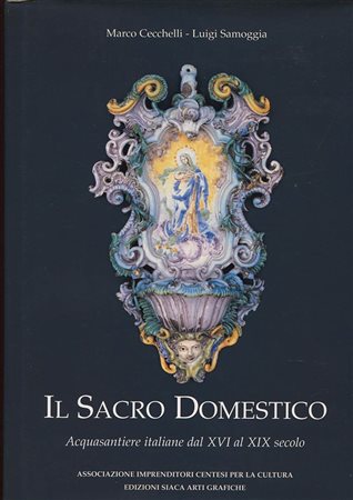 CECCHELLI  M. – SAMOGGIA L. – Il Sacro Domestico. Acquasantiere italiane del XVI al XIX secolo. Ferrara, 1999.  Pp. 262, tavv. e ill. a colori e b\n. ril. ed. buono stato, importante.<br>