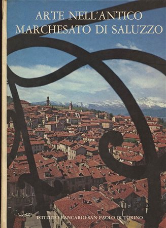 GABRIELLI  N. – Arte nell’antico Marchesato di Saluzzo.  Torino, 1974.  Pp. 259,  tavv. e ill. nel testo a colori. Ril. ed. buono stato.<br>