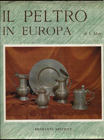 MORY  L. -  Il Peltro in Europa. Milano, 1964.  Pp. 276,  tavv e ill. a colori e b\n nel testo. ril. ed. buono stato, importante lavoro.<br>