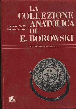 POETTO  M. – SALVATORI  S. -  La collezione anatolica di E. Borowski.  Pavia, 1981.  Pp. 183,  tavv. 21. Ril. ed. buono stato, raro e importante.<br>