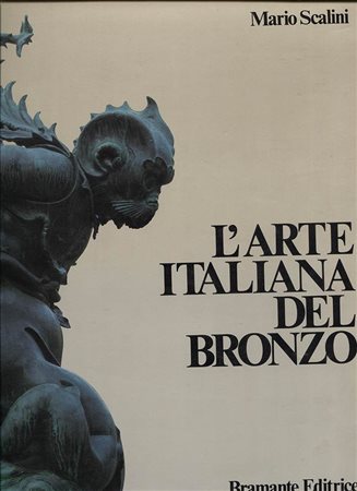 SCALINI  M . – L’Arte italiane nel bronzo 1000 – 1700. Toreutica monumentale dall’alto medioevo al barocco. Busto Arsizio, 1988. Pp. 361,  tavv. e ill. nel testo a colori e b\n. ril. ed. buono stato.<br>