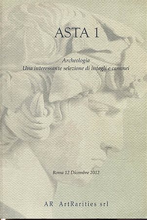 AR  ARTRARITIES srl. – Asta 1. Archeologia. Una interessante  selezione di intagli e cammei.  Roma, 12 – Dicembre, 2012.  Pp. 113,  nn. 419, tavv. e ill. a colori nel testo. ril. ed. ottimo stato, importante catalogo.