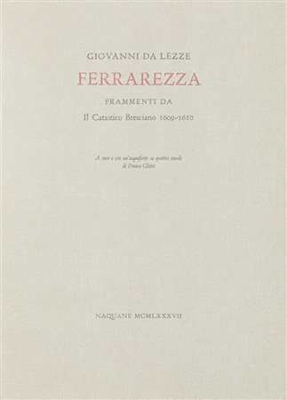 FRANCA GHITTI (1932-2012) - Giovanni da Lezze. Ferrarezza. Frammenti da Il Catastico Bresciano 1609-1610, 1987