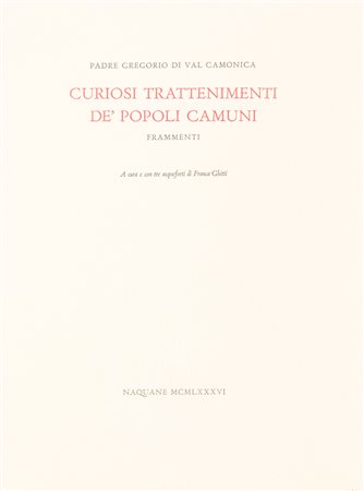 FRANCA GHITTI (1932-2012) - Padre Gregorio di Val Camonica. Curiosi trattenimenti de’ popoli camuni. Frammenti, 1986