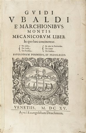 MONTE, Guidobaldo del (1545-1607) - Mecanicorum Liber. In quo hæc continentur.