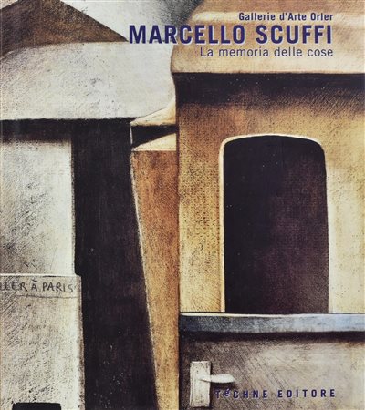 MARCELLO SCUFFI. MEMORIA DELLE COSE Testi di Paolo Rizzi Catalogo della...