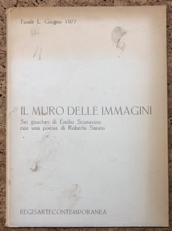 EMILIO SCANAVINO - Il muro delle immagini. Sei gouaches di Emilio Scanavino con una poesia di Roberto Sanesi, 1977