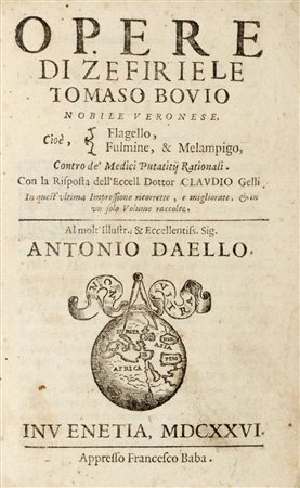 Medicina / Bovio, Zefriele Tommaso - Opere [...] cioe, Flagello, Fulmine, & Melampigo, contro de' medici putatitij rationali. Con la risposta dell'eccell. dottor Claudio Gelli