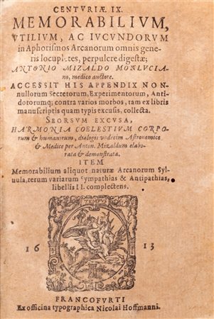 Mizauld, Antoine - Centuriae IX memorabilium [...] in Aphorismos Arcanorum omnis generis [...] Secretorum, Experimentorum, Antidotorumque contra varios morbos [...]