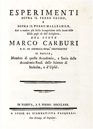 Carburi, Marco - Esperimenti sopra il ferro crudo, e sopra il ferro malleabile, atti a rendere piu' facile la cognizione della bonta' delle ghise pegli usi dell'artiglieria.