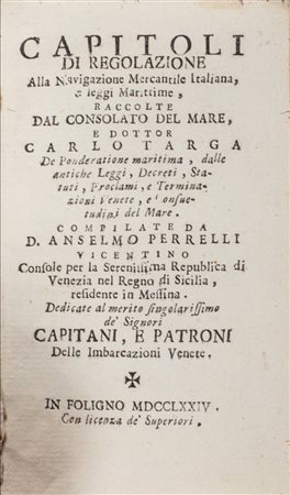 Diritto Marittimo / Targa, Carlo - Capitoli di regolazione alla Navigazione Mercantile Italiana e Leggi Marittime, raccolte dal Consolato del Mare