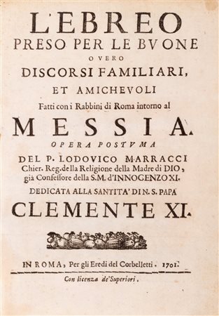 Marracci, Ludovico - L'ebreo preso per le buone, overo Discorsi familiari et amichevoli fatti con i rabbini di Roma intorno al Messia