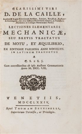 Scienze / La Caille, Nicolas Louis de - Lectiones elementares mechanicae, seu Brevis tractatus de motu, et aequilibrio