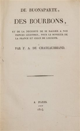 Napoleone - Chateaubriand, François René Vicomte de - De Buonaparte, des Bourbons, et de la nécessité de se rallier a nos princes légitimes, pour le bonheur de la France et celui de l'Europe