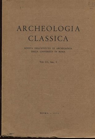 A.A.V.V. – Archeologia classica. Vol. III, fasc. 1. Roma, 1951. Pp. 128, tavv. 24. Ril. ed. buono stato, importante rivista.