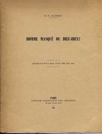 BARNETT R. D. – Homme masque ou dieu – ibex ?. Paris, 1966. Pp. 259, 276, tavv. 5, + ill. nel testo. ril. ed. buono stato, importante.