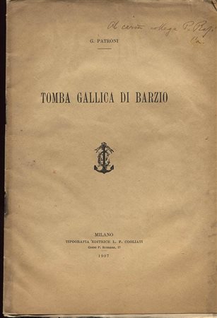PATRONI  G. – Tomba gallica di Barzio. Milano, 1907. Pp. 14, tavv. 1. Ril. ed. buono stato.