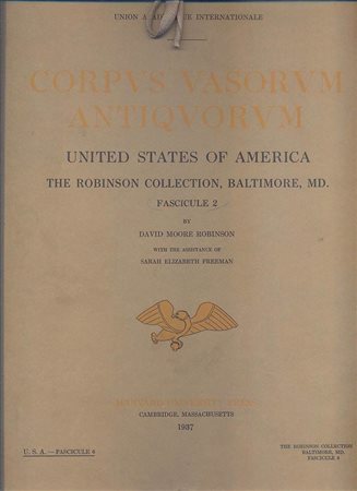 ROBINSON D.M. – FREEMAN S.E. - Corpvs Vasorvum Antiqvorvm. United States of America. The Robinson collection, Baltimore, MD.  Fasc. 2 ( fasc. 6  U.S.A. )  Cambridge, Massachusetts 1937.  Pp.  34, tavv. 54. 