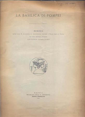 SOGLIANO  A. - La Basilica di Pompei. Napoli, 1911. pp. 121 - 129, tavv. 1. brossura editoriale, sciupata, buono stato. raro.