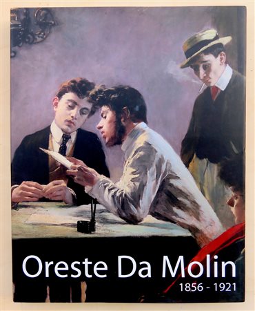 ORESTE DAL MOLIN 1856-1921 – Catalogo Musei Civici, Padova, 2006