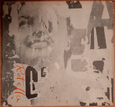 MIMMO ROTELLA – Dal Décollage alla nuova immagine, 1963