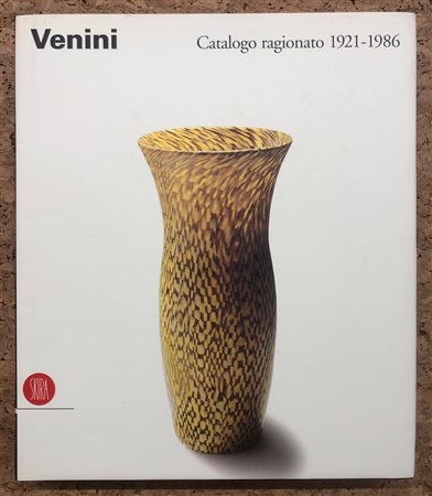 VENINI - Venini. Catalogo ragionato 1921-1986, 2000