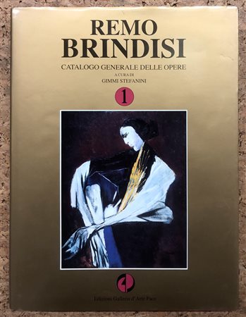 REMO BRINDISI - Remo Brindisi. Catalogo generale delle opere di Remo Brindisi. Volume 1, 1995