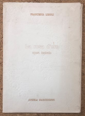 EDIZIONI D’ARTE (FRANCESCA LIMOLI - ANGELA MARCHIONNI) - La rosa d’oro. Opera teatrale, 1993