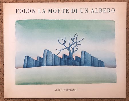 LIBRI D’ARTE (JEAN-MICHEL FOLON) - Folon. La morte di un albero, 1973