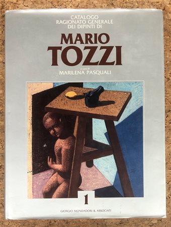 MARIO TOZZI - Catalogo ragionato generale dei dipinti di Mario Tozzi. Volume 1, 1988