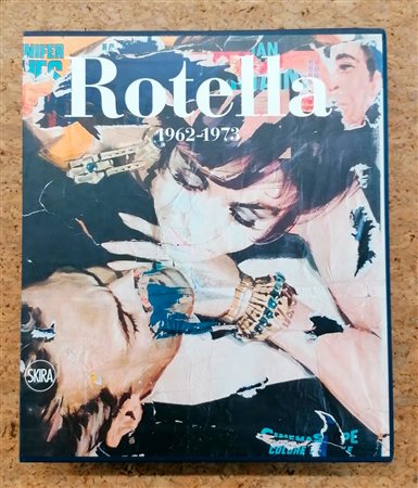 MIMMO ROTELLA - Mimmo Rotella. Catalogo ragionato. Volume secondo 1962-1973. Tomo III, 2020